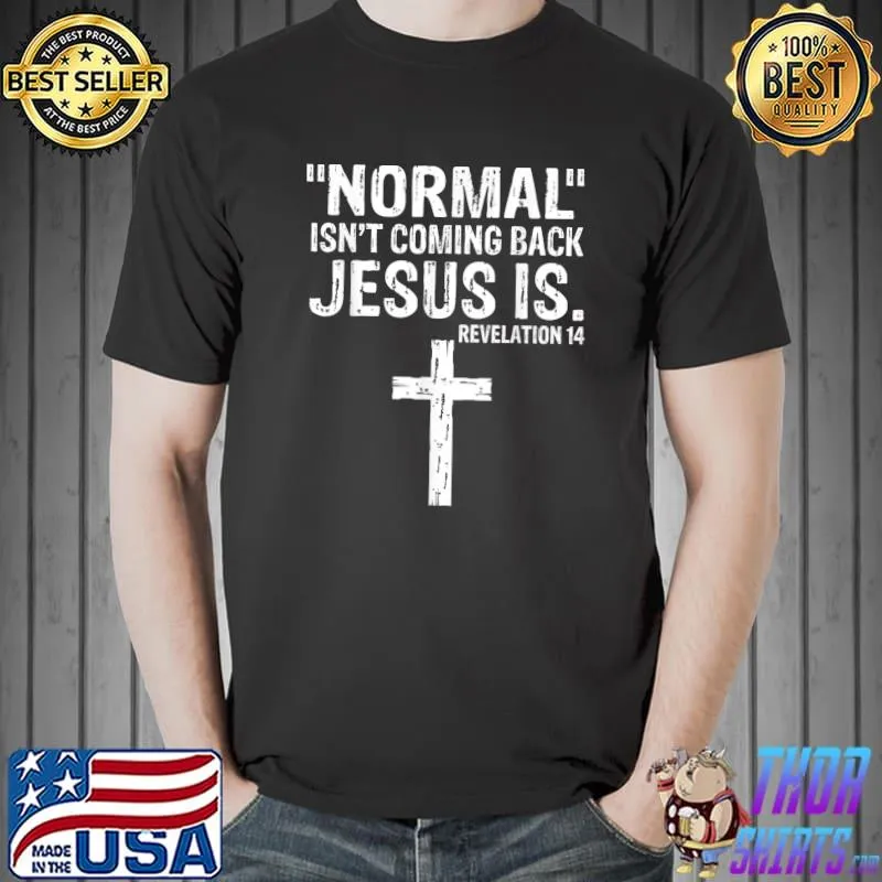 Premium Normal Isn't Coming Back But Jesus Is Revelation 14 Costume T-Shirt Unisex