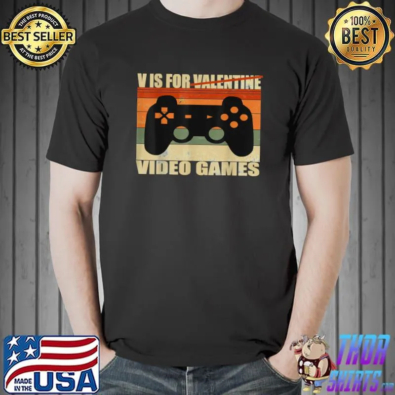 Premium V Is For Video Games Funny Valentines Day Gamer For Him T-Shirt