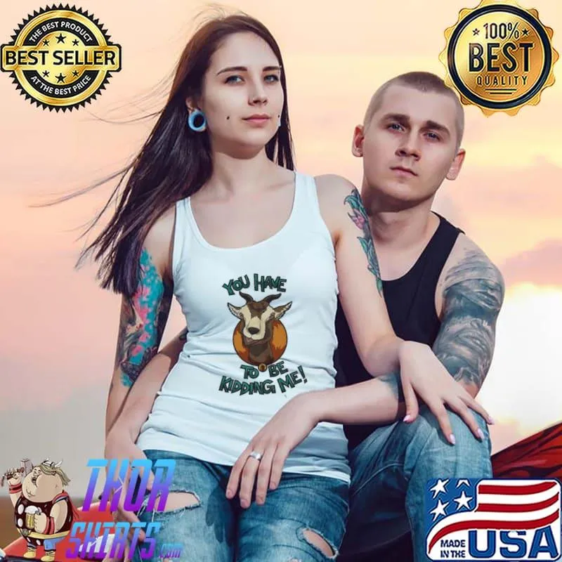 Premium You have goat to be kidding me funny farm animal pun Tank Top