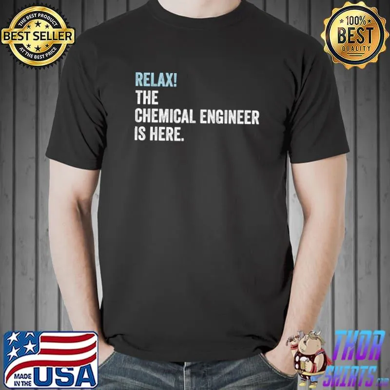 Relax! The Chemical Engineer Is Here - Chemical Engineer Premium T-Shirt Unisex