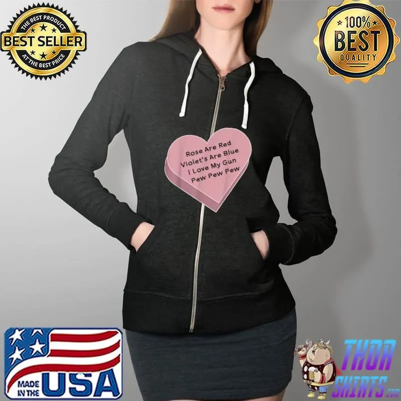 Rose Are Red Violet's Are Blue I Love My Gun Pew Pew Heart T-Shirt Full Zip Hooded