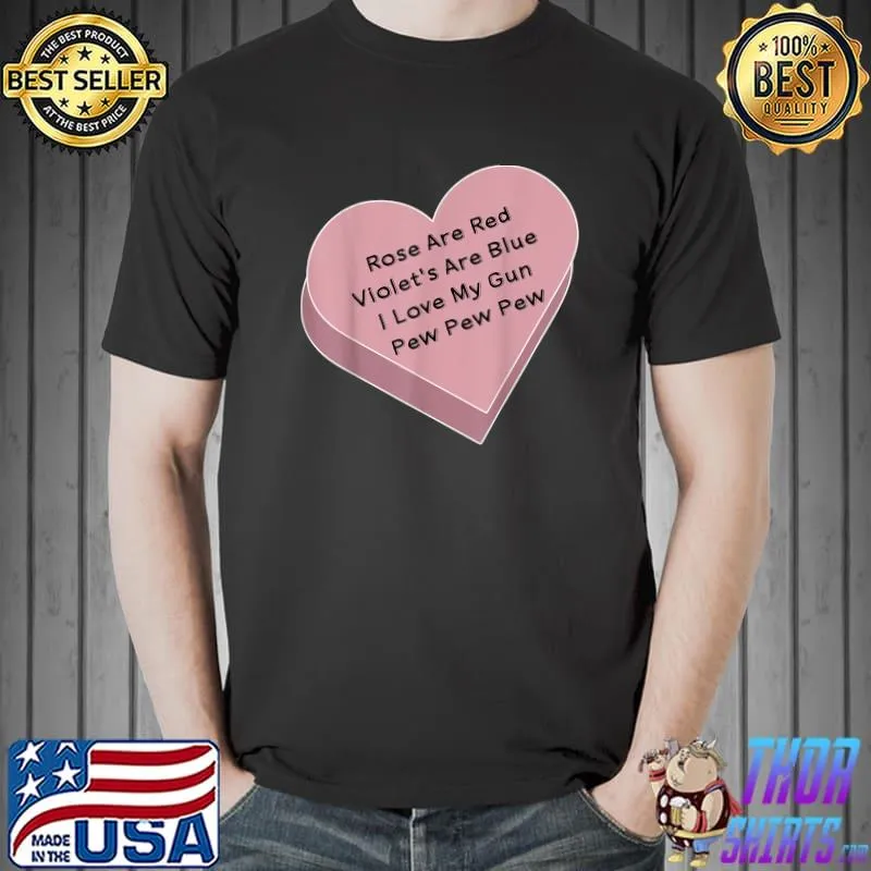 Rose Are Red Violet's Are Blue I Love My Gun Pew Pew Heart T-Shirt Unisex