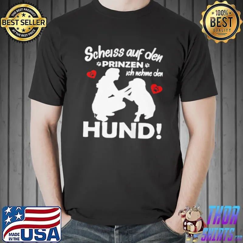 Scheiss auf den prinzen ich nehme den hund Unisex