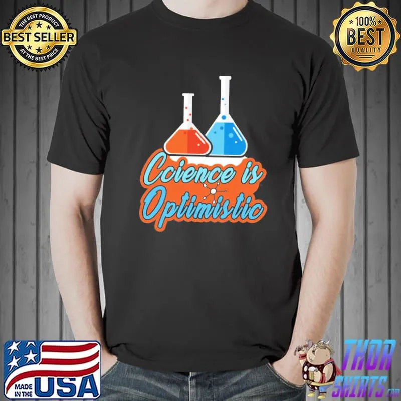 Science Is Optimistic Funny Scientific Sayings Unisex T-Shirt Unisex