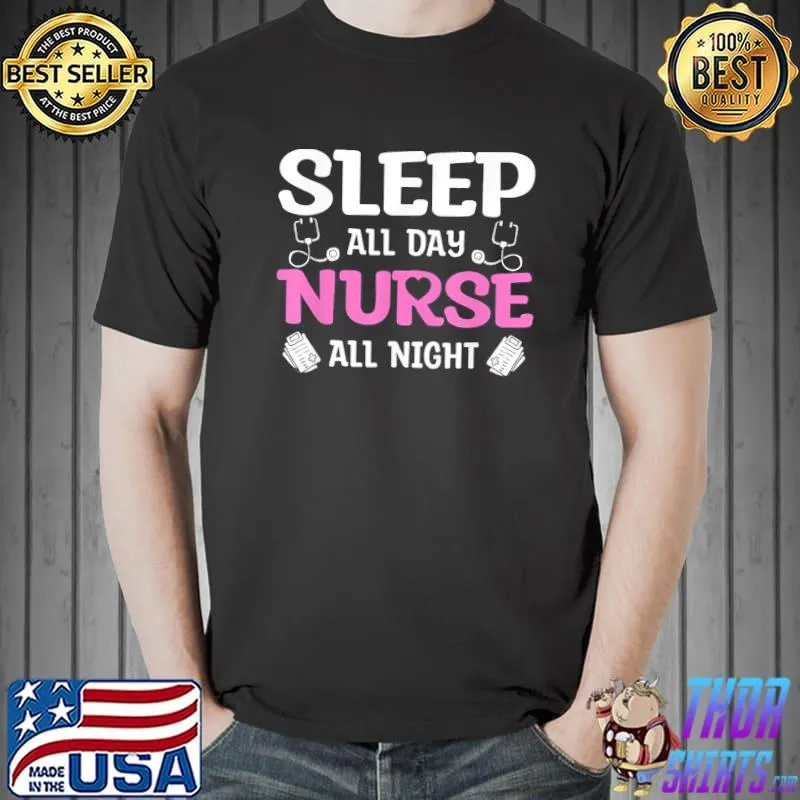 Sleep All Day Nurse All Night T-Shirt Unisex