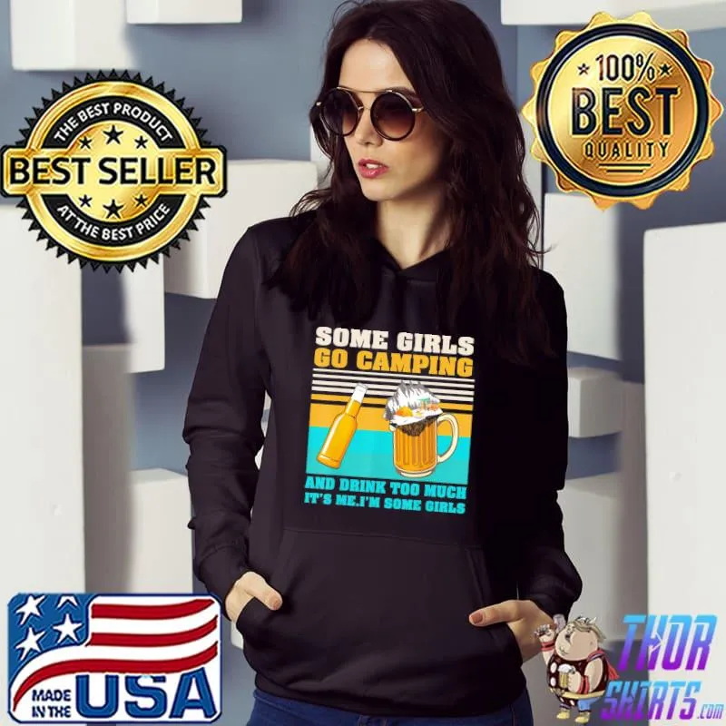 Some Girls Go Camping Drink Too Much Camper Girls Camps T-Shirt
