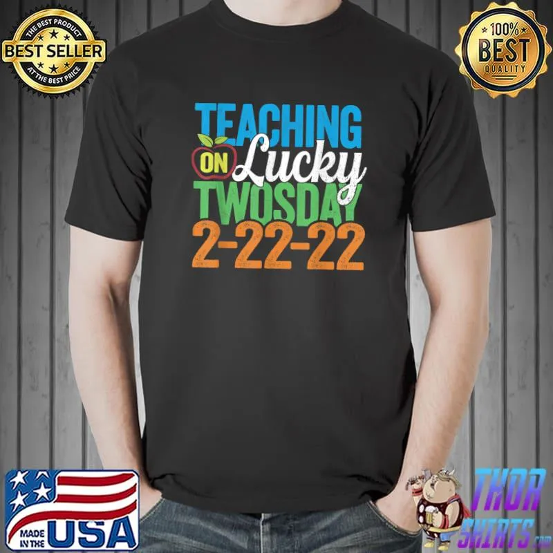 Teaching On Lucky Twosday - Twosday Tuesday 02-22-2022 T-Shirt Unisex