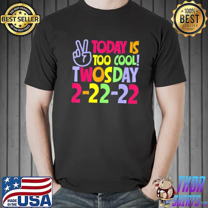 Today Is Too Cool Twosday 2-22-22 Tuesday February 22nd 2022 T-Shirt Unisex