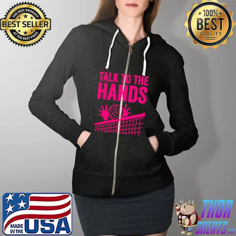 Top Funny Volleyball Gift For Boys Girls Cool Talk To The Hands T- Full Zip Hooded