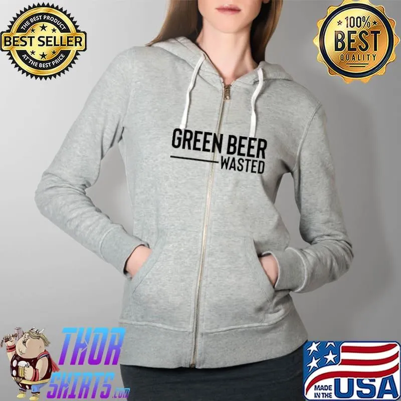 Top Green Beer Wasted Funny St Patricks Irish Raglan Baseball Tee Full Zip Hooded