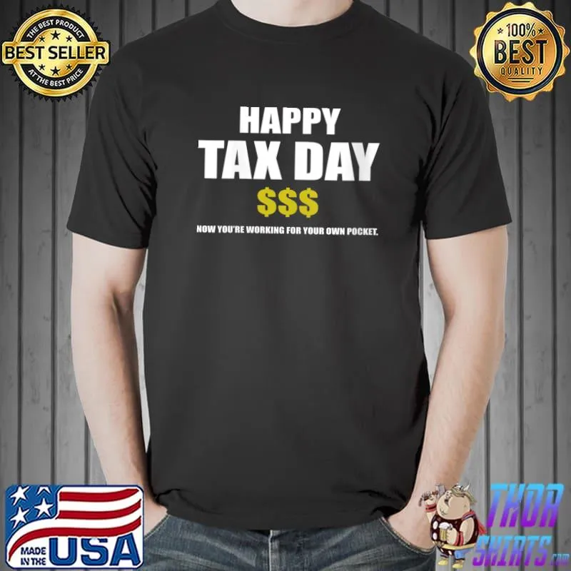 Top Happy Tax Day Tax Deadline T-Shirt