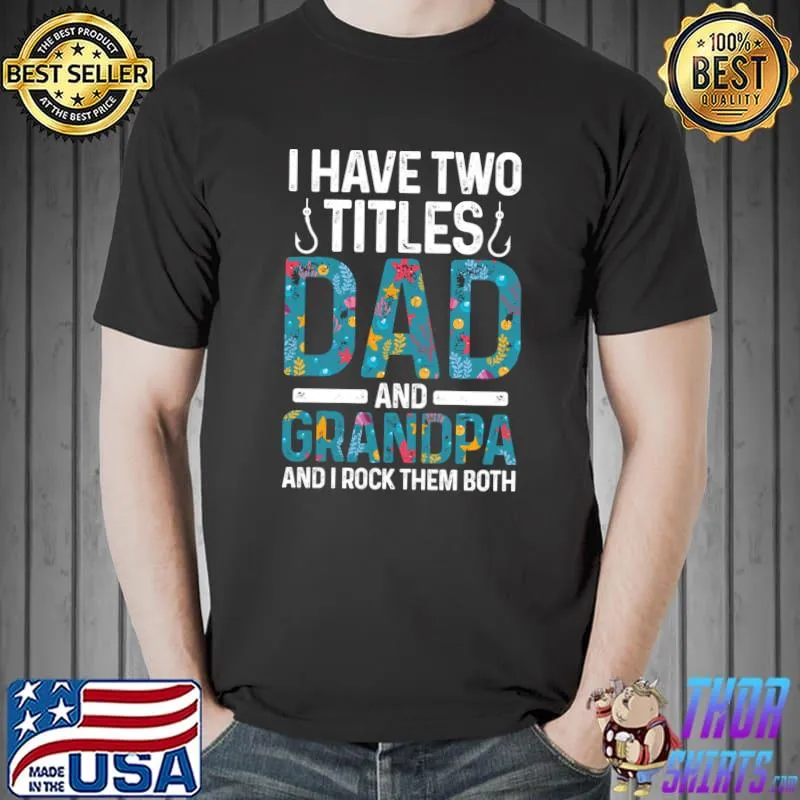 Top I have two titles dad and grandpa Grandfather T-Shirt Unisex
