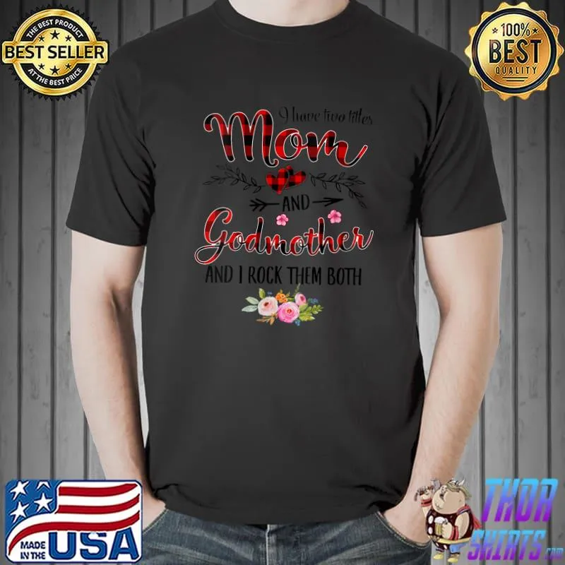 Top I Have Two Titles Mom And Godmother Floral Decor T-Shirt Unisex