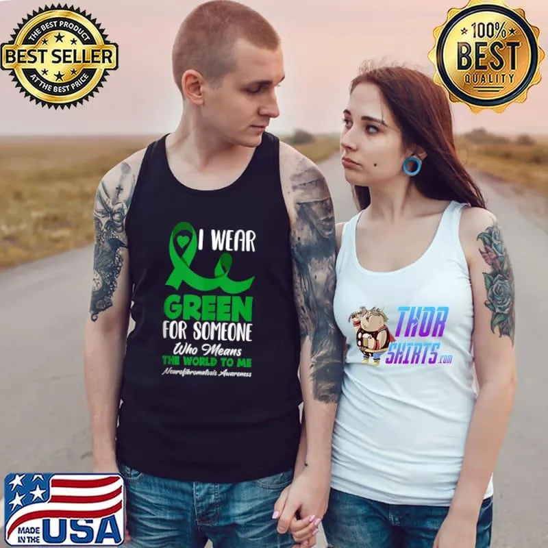 Top I Wear Green For Someone I Love Neurofibromatosis Awareness T Shirt Tank Top