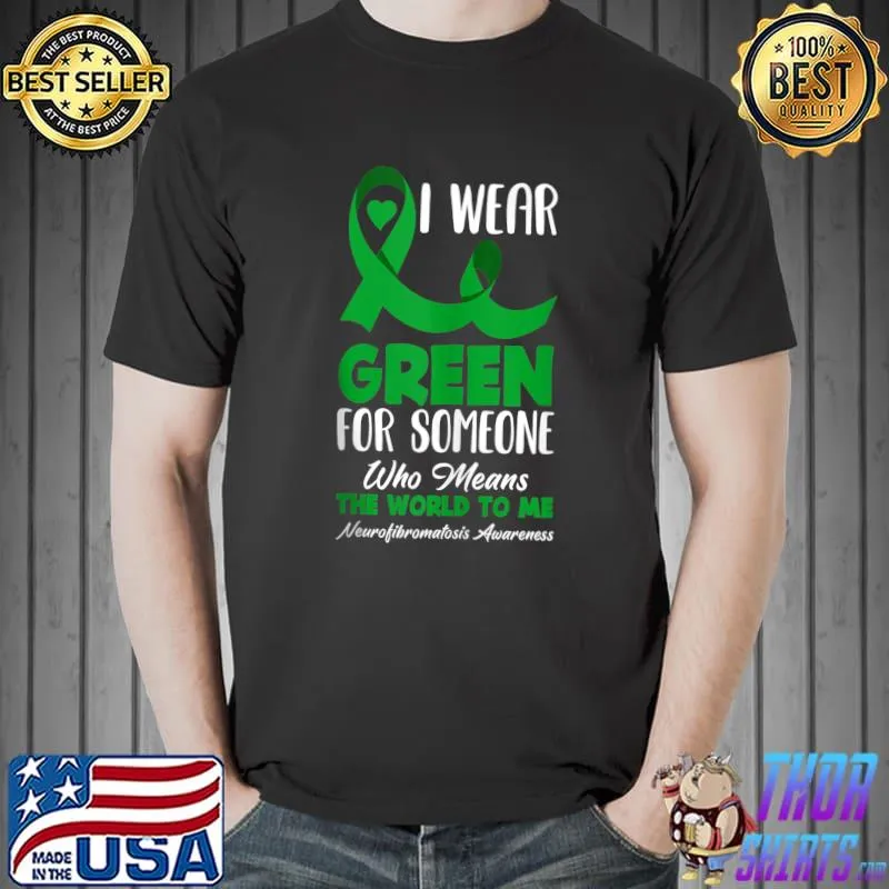 Top I Wear Green For Someone I Love Neurofibromatosis Awareness T Shirt Unisex