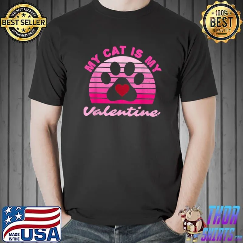 Top My Cat Is My Valentine Valentines Day Cats Lovers T-Shirt Unisex
