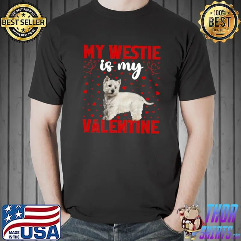 Top My Westie Is My Valentine Love Hearts Westie Valentine T Shirt Unisex