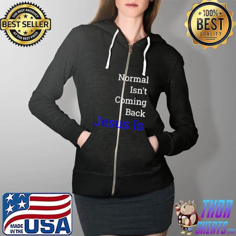 Top Normal Isn't Coming Back Jesus Is T-Shirt Full Zip Hooded