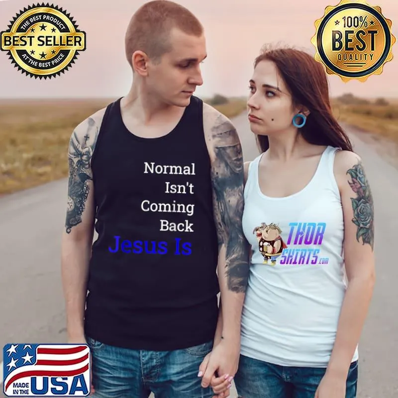 Top Normal Isn't Coming Back Jesus Is T-Shirt Tank Top