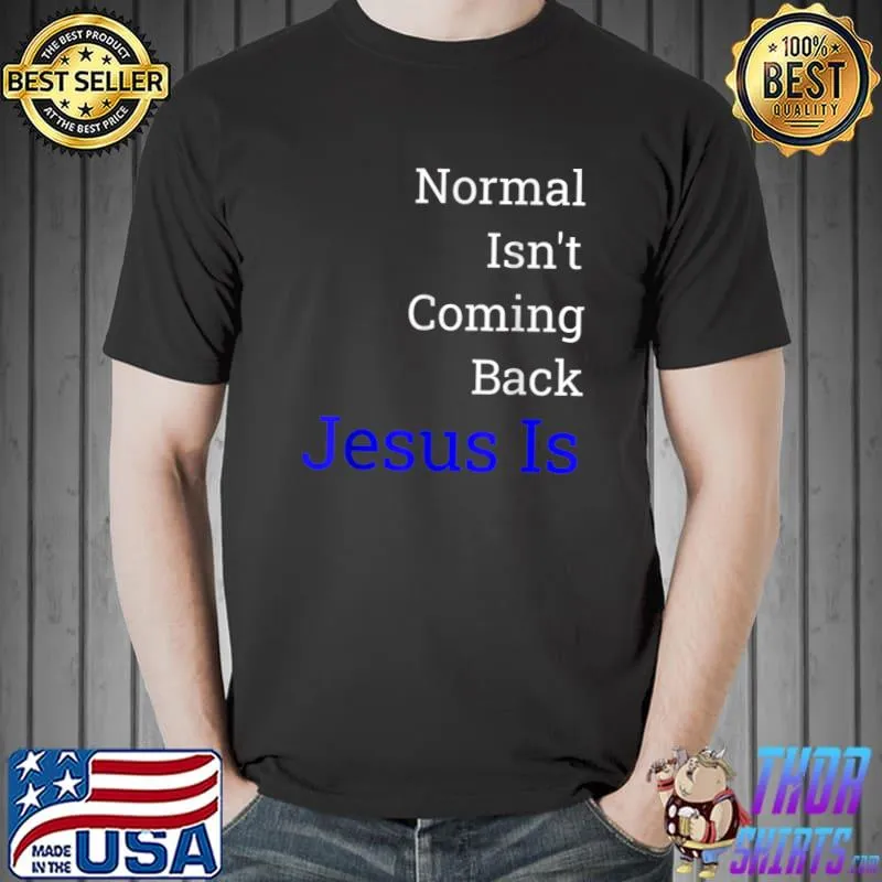 Top Normal Isn't Coming Back Jesus Is T-Shirt Unisex