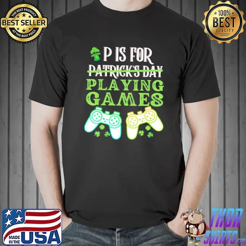 Top P Is For Playing Video Games Boys St Patricks Day T-Shirt Unisex