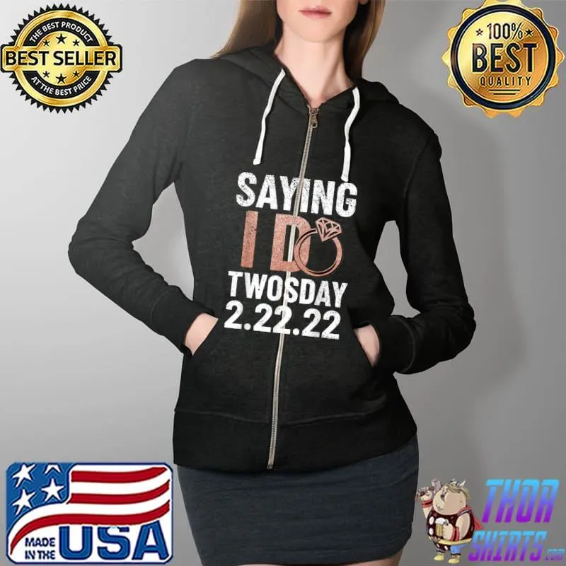 Top Saying I Do Twosday Tuesday Bride Engagement 2022 22222 T-Shirt Full Zip Hooded