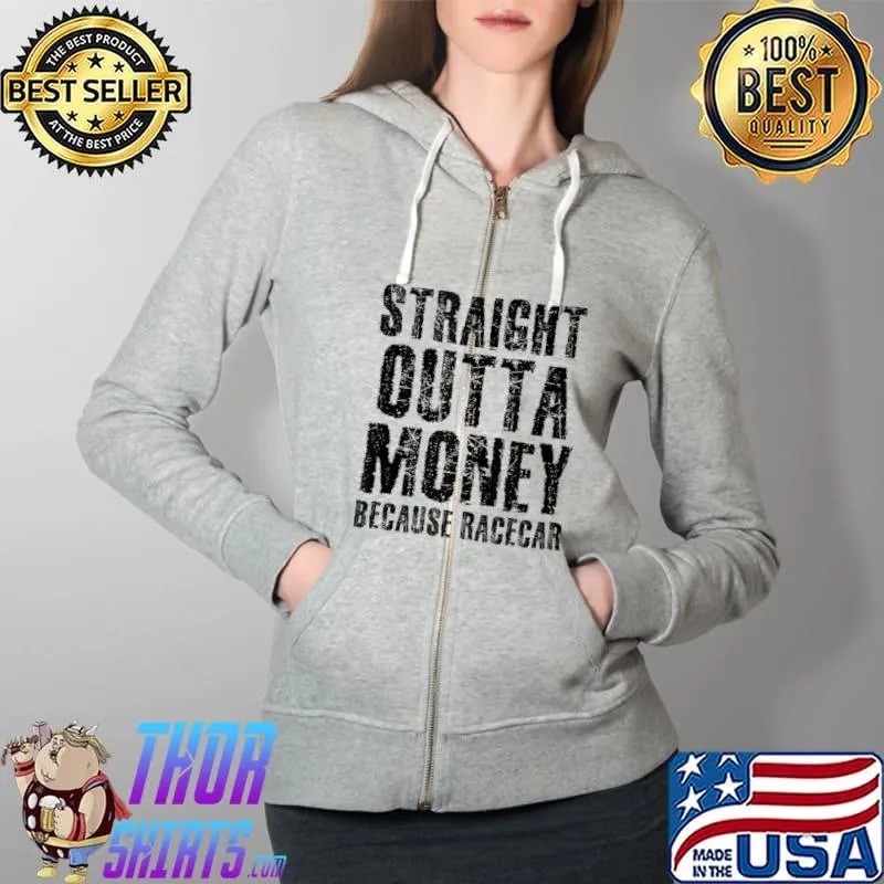 Top STRAIGHT OUTTA MONEY RACECAR T- Full Zip Hooded