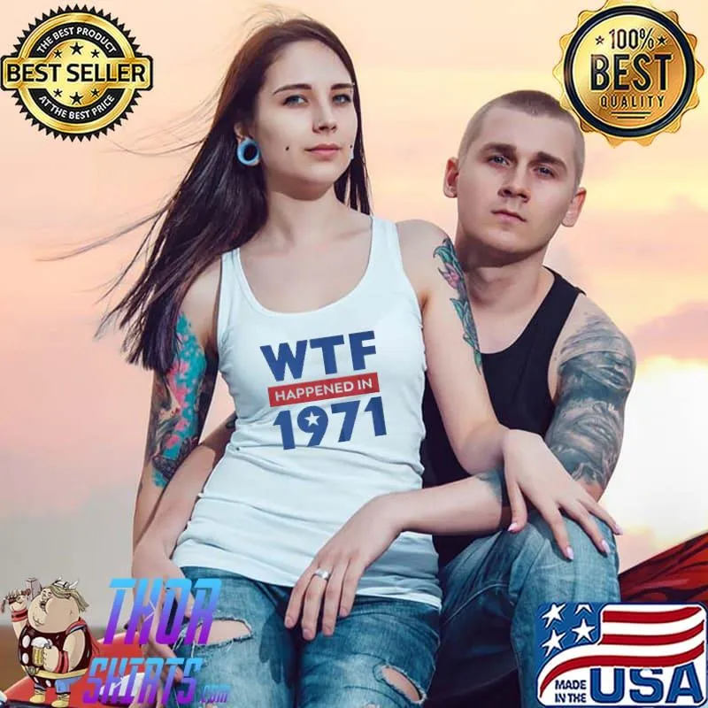 Top wtf-happened-in-1971-shirt-long-sleeved-t- Tank Top