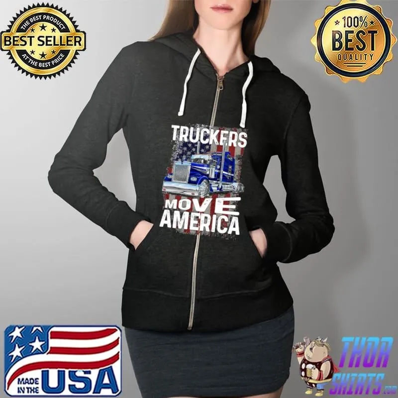 Trucker Truck Truck Driver Truckers Move America T- Full Zip Hooded