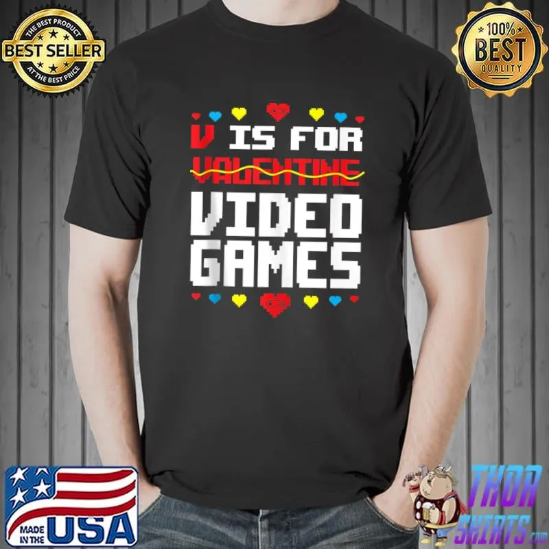 V Is For Video Games Funny Gamer Anti Valentine's Day T- Unisex