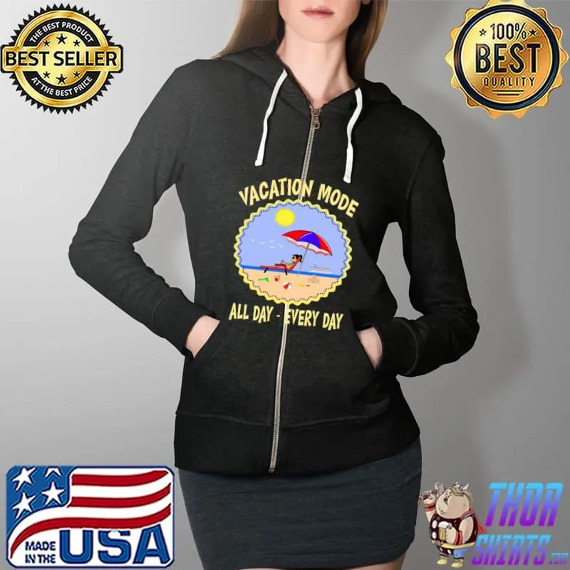 Vacation Mode All Day Every Day T-Shirt Full Zip Hooded