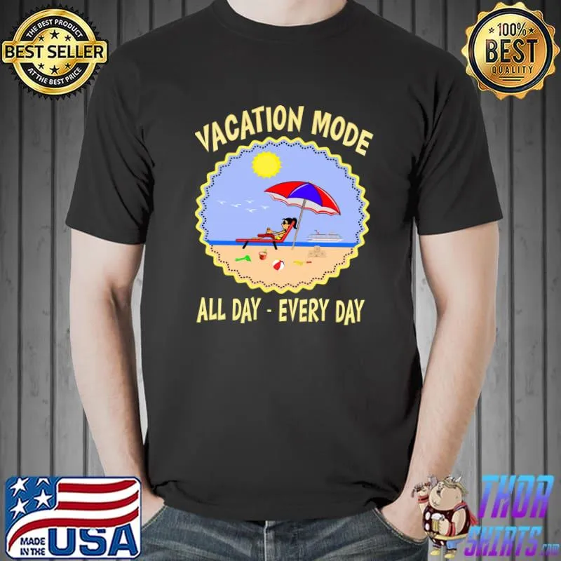 Vacation Mode All Day Every Day T-Shirt Unisex