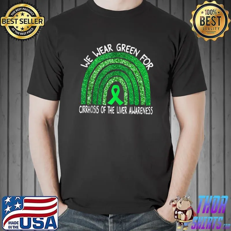 We Wear Green Ribbon For Cirrhosis of the Liver Awareness T-Shirt Unisex