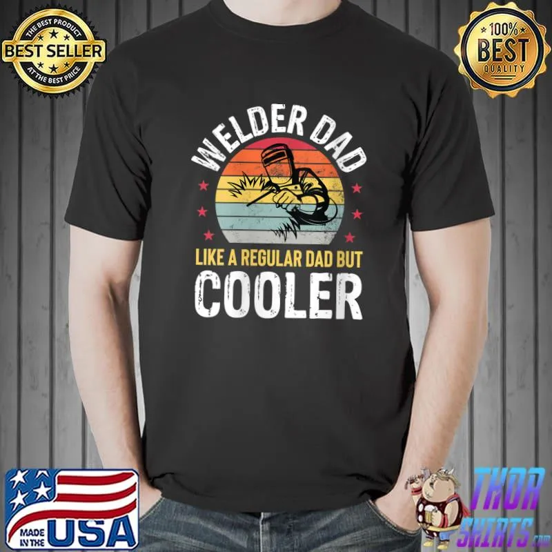 Welder Dad Funny Welder Welding Mens Fathers Day Father T- Unisex