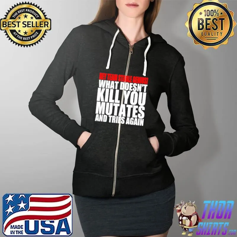 What Doesn’t Kill You Mutates And Tries Again Pro-Biden T-Shirt Full Zip Hooded