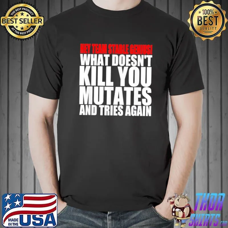 What Doesn’t Kill You Mutates And Tries Again Pro-Biden T-Shirt Unisex