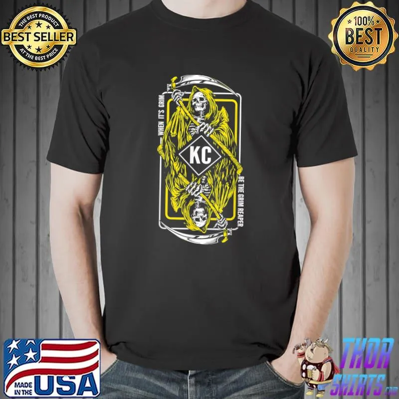When Its Grim Be The Grim Reaper KC T-Shirt Unisex