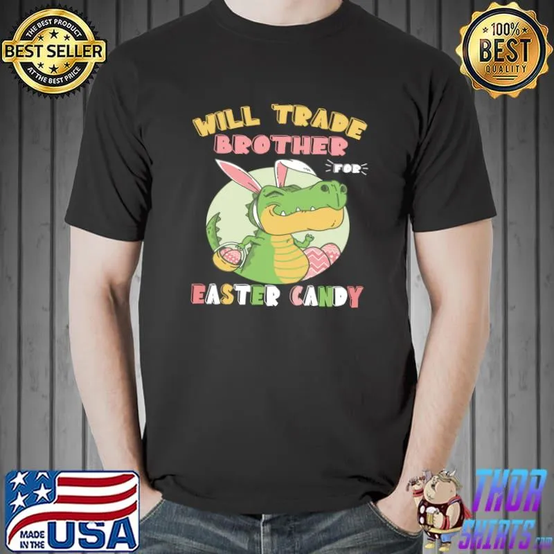 Will Trade Brother for Easter Candy Dinosaur t rex Bunny T- Unisex