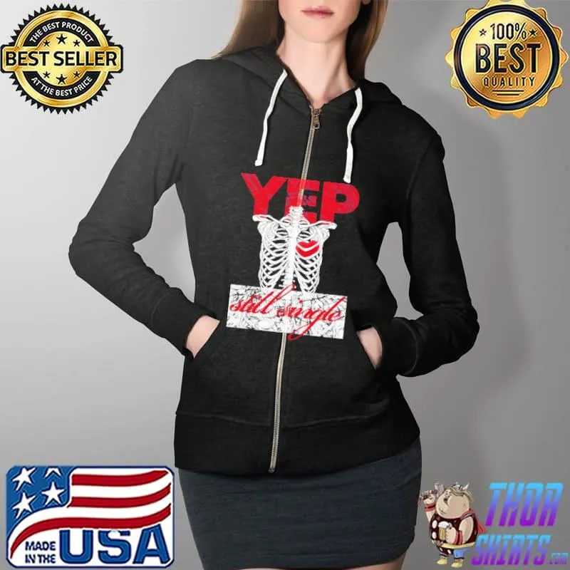 Yep Still Single Funny Anti Valentine Unisex T-Shirt Full Zip Hooded