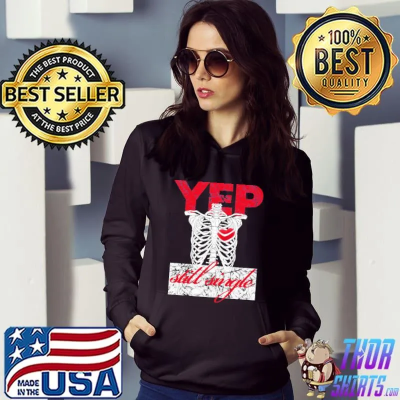 Yep Still Single Funny Anti Valentine Unisex T-Shirt