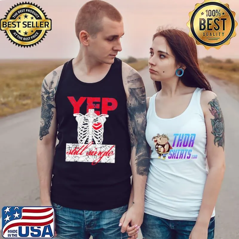 Yep Still Single Funny Anti Valentine Unisex T-Shirt Tank Top