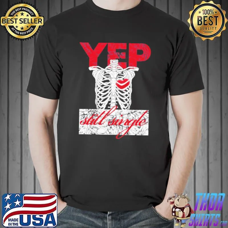 Yep Still Single Funny Anti Valentine Unisex T-Shirt Unisex