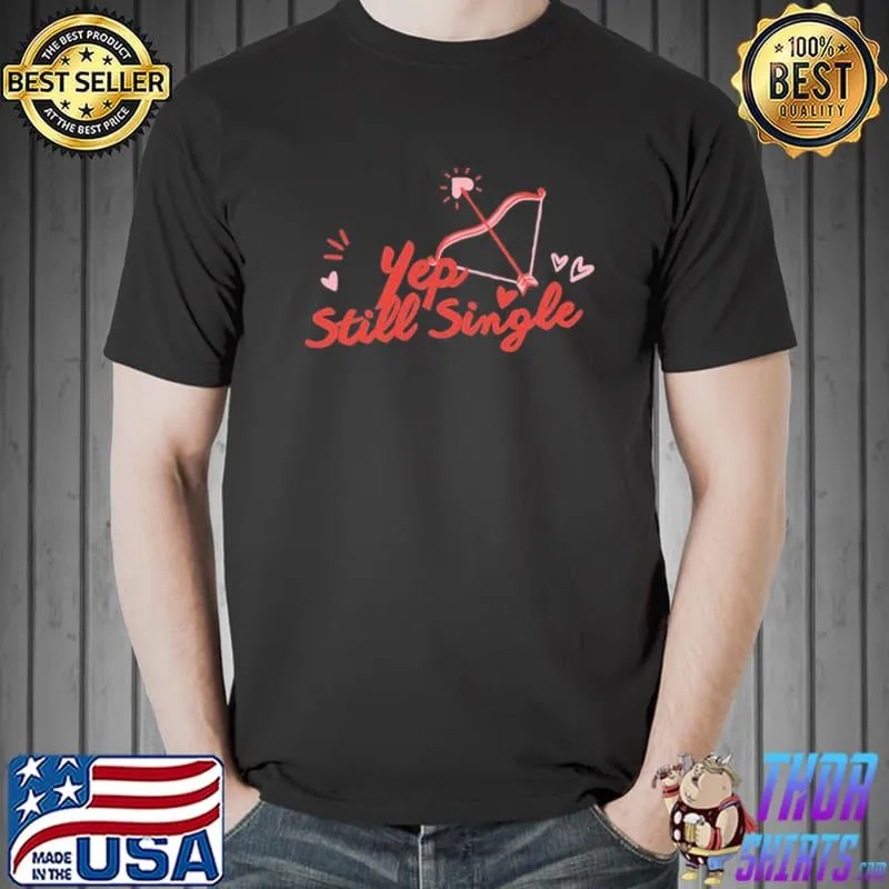 Yep Still Single Funny Cute Arrow Unisex T-Shirt Unisex