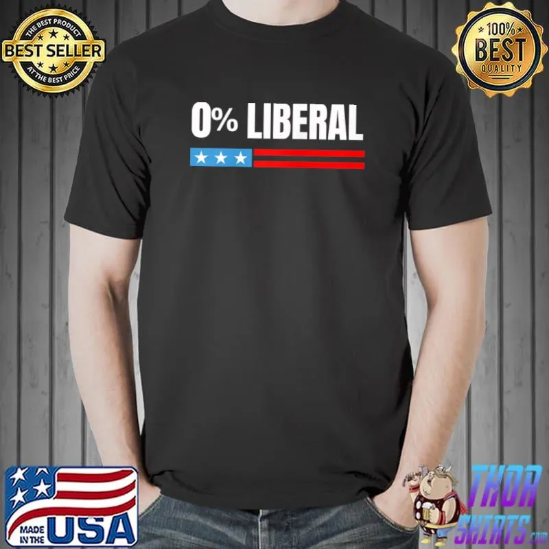 0 Liberal Republican Anti Liberal Funny Conservative T- Unisex