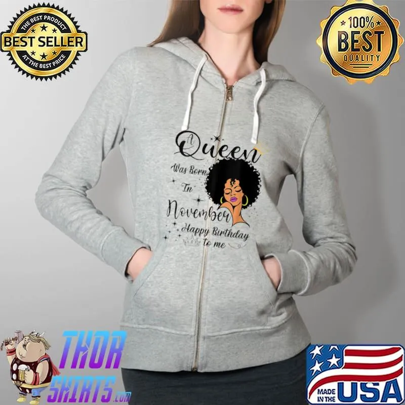 A Queen Was Born In November Happy Birthday To Me T-Shirt Full Zip Hooded