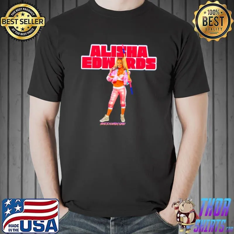 alisha Edwards She’s Hardcore Shirt Unisex