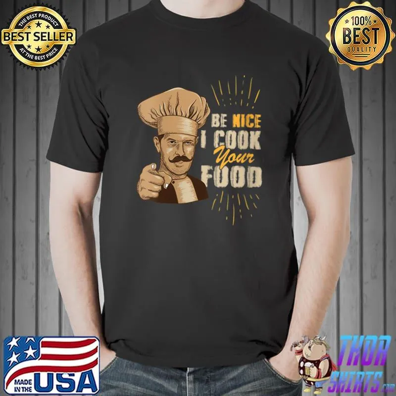 Be Nice I Cook Your Food Funny Cook Chef T-Shirt Unisex