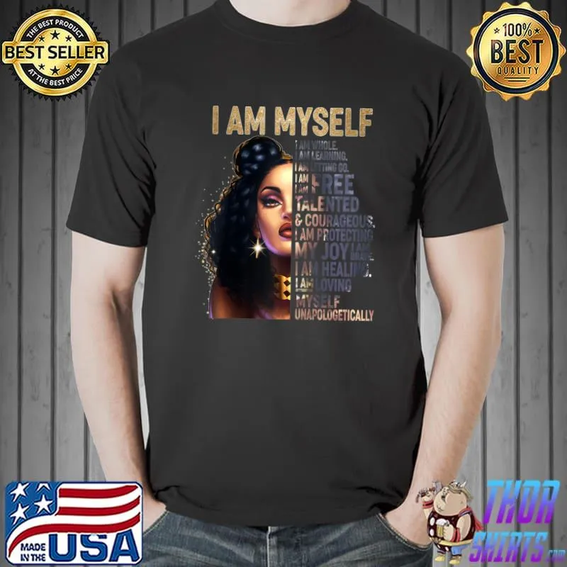 Best Black Girl Magic Black Women I Am Myself Afro Black Girl T- Unisex