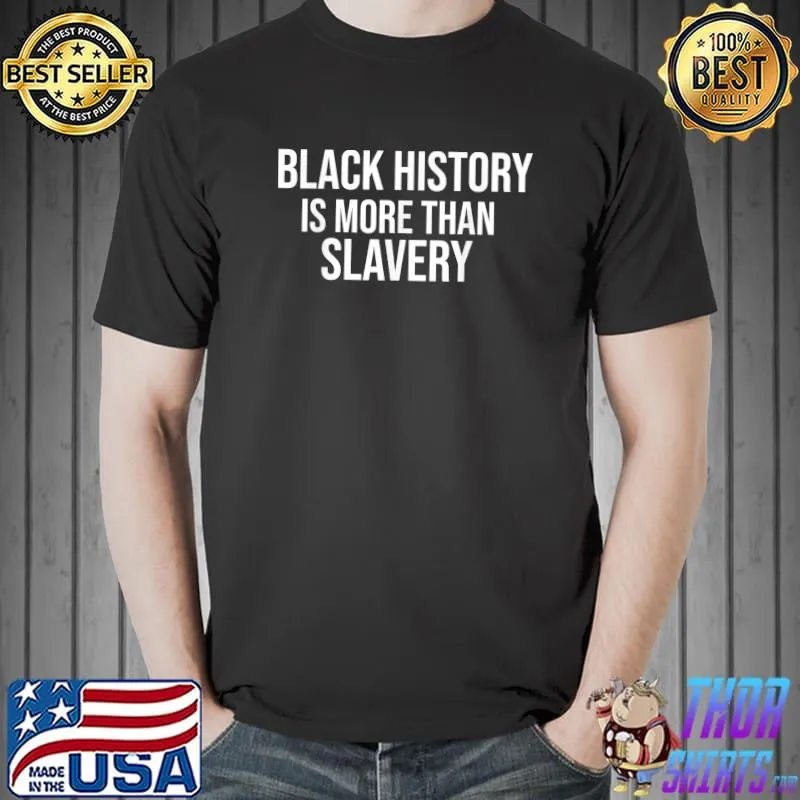 Black History Is More Than Slavery black history month T-Shirt Unisex