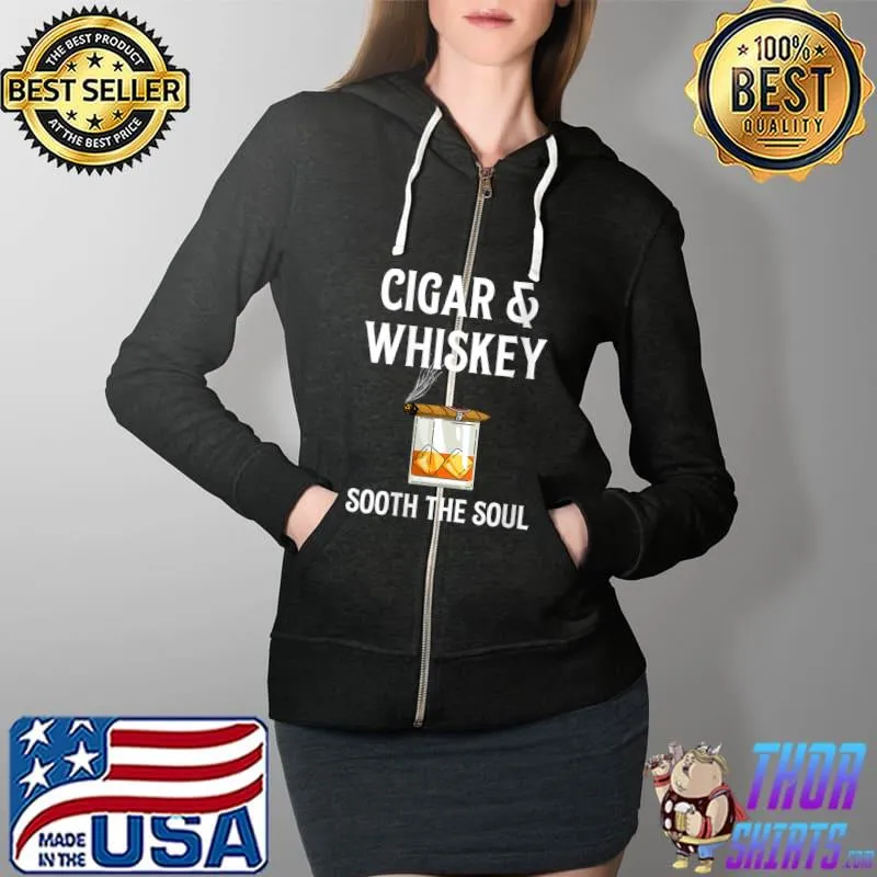 Cigar & Whiskey sooth the soul Cigars & Whiskey T- Full Zip Hooded